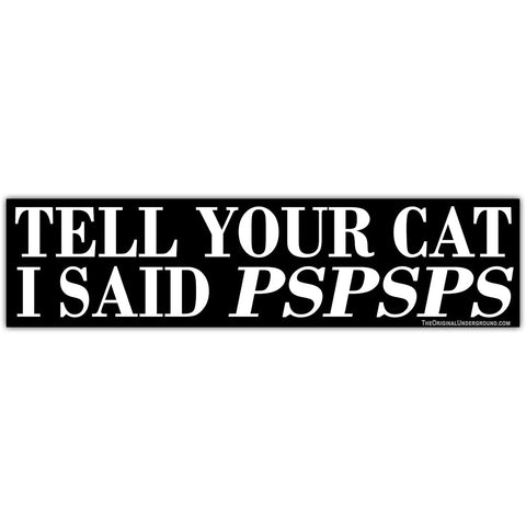 Tell Your Cat I Said PSPSPS Car Magnet - The Original Underground / theoriginalunderground.com