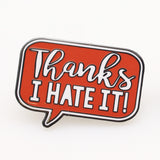 Thanks I Hate It Enamel Pin