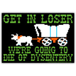 We're Going to Die of Dysentery "Oregon Trail"  Car Magnet