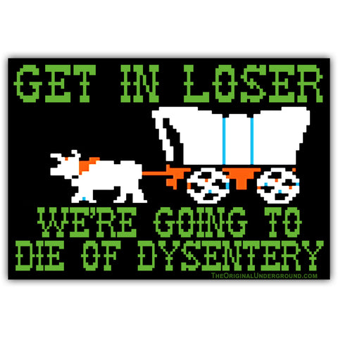 We're Going to Die of Dysentery "Oregon Trail"  Car Magnet - The Original Underground / theoriginalunderground.com