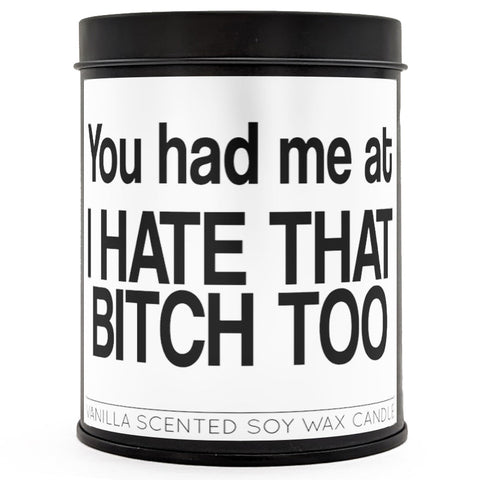 You Had Me At "I Hate That B-tch Too" Scented Candle - The Original Underground / theoriginalunderground.com