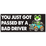 You Just Got Passed By a Bad Driver Sticker