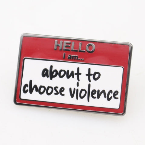 Hello, I am About to Choose Violence Enamel - The Original Underground