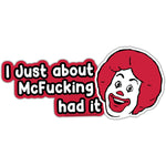 I Just About McF - king Had It Car Magnet - The Original Underground