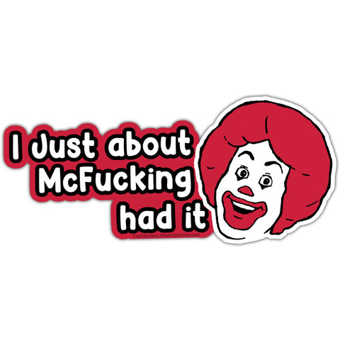 I Just About McF - king Had It Car Magnet - The Original Underground