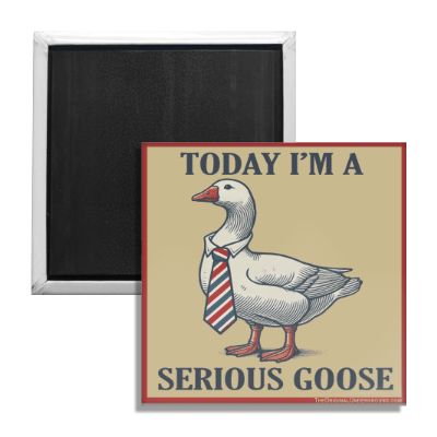 Today I'm a Serious Goose Fridge Magnet - The Original Underground